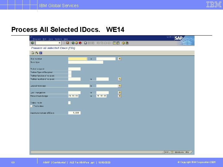 IBM Global Services Process All Selected IDocs. WE 14 101 ABAP | Confidential |