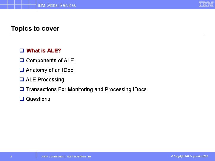 IBM Global Services Topics to cover q What is ALE? q Components of ALE.