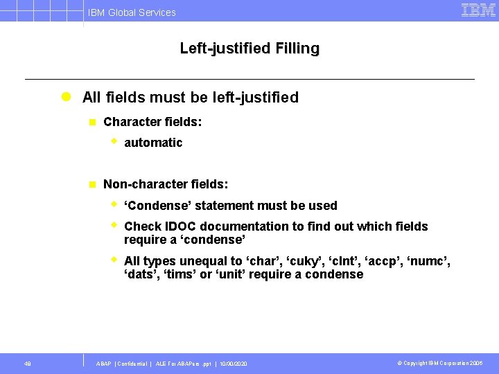 IBM Global Services Left-justified Filling l All fields must be left-justified n Character fields: