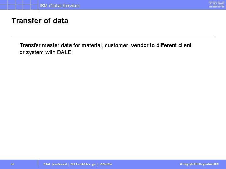 IBM Global Services Transfer of data Transfer master data for material, customer, vendor to