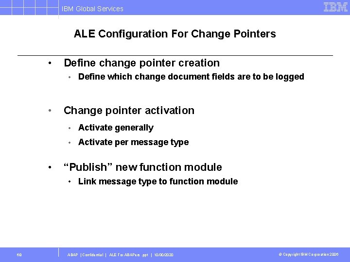 IBM Global Services ALE Configuration For Change Pointers • Define change pointer creation •