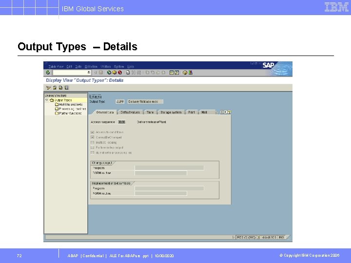 IBM Global Services Output Types -- Details 72 ABAP | Confidential | ALE For