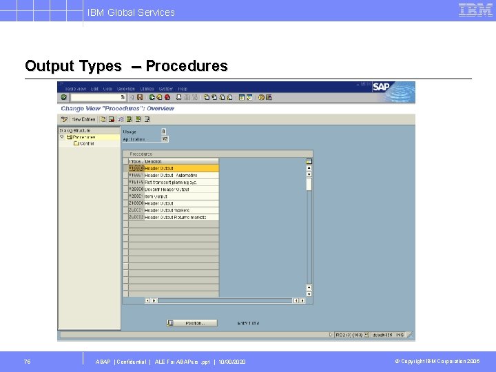 IBM Global Services Output Types -- Procedures 75 ABAP | Confidential | ALE For