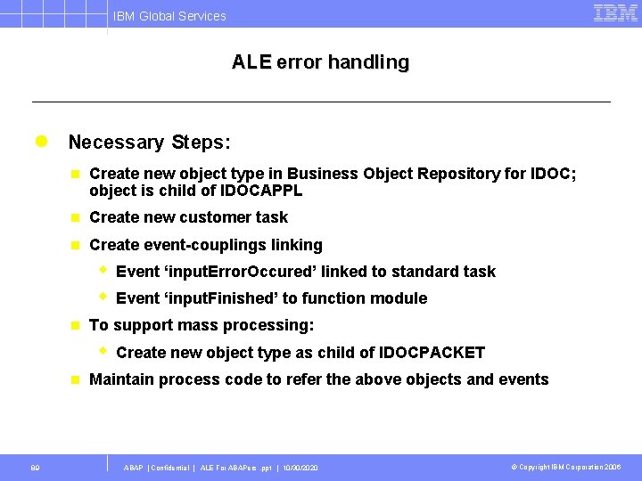 IBM Global Services ALE error handling l Necessary Steps: n Create new object type