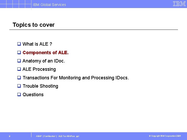 IBM Global Services Topics to cover q What is ALE ? q Components of