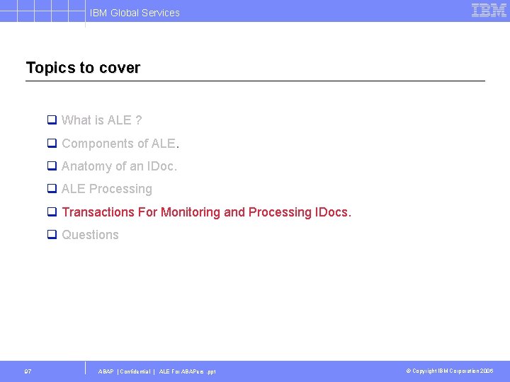 IBM Global Services Topics to cover q What is ALE ? q Components of