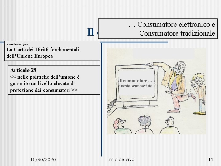 Il … Consumatore elettronico e consumatore Consumatore tradizionale A livello europeo: La Carta dei