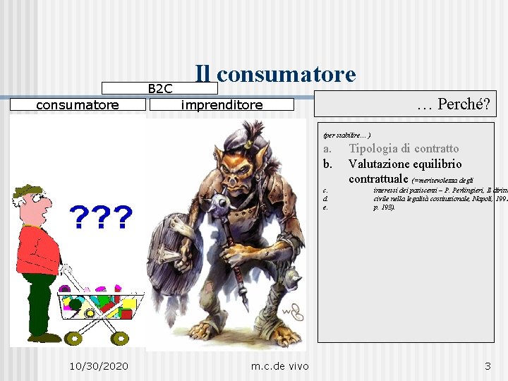 B 2 C consumatore Il consumatore … Perché? imprenditore (per stabilire… ) a. b.