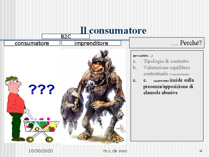 B 2 C consumatore Il consumatore … Perché? imprenditore (per stabilire… ) a. b.
