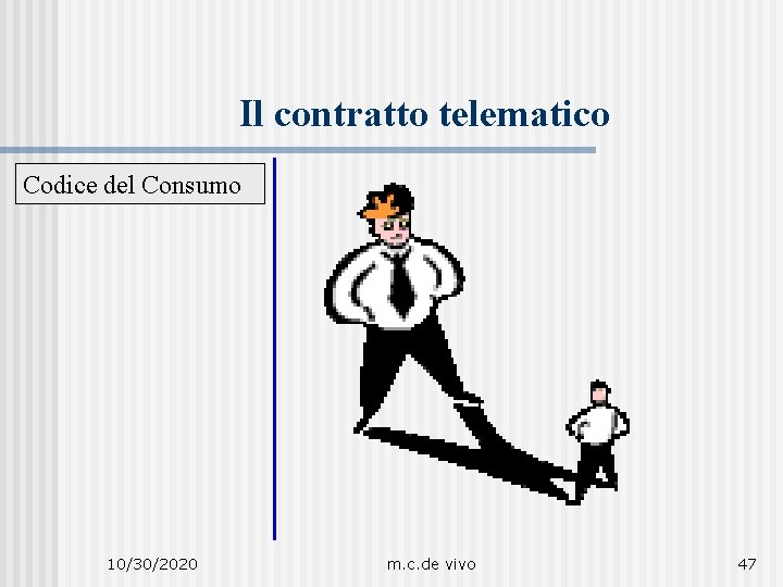 Il contratto telematico Codice del Consumo 10/30/2020 m. c. de vivo 47 