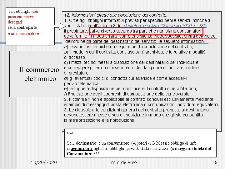 Tali obblighi non possono essere derogati se la controparte è un consumatore … Il