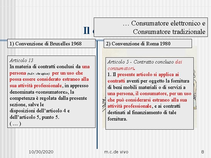 Il 1) Convenzione di Bruxelles 1968 Articolo 13 In materia di contratti conclusi da