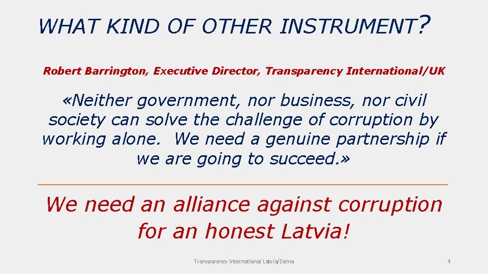 WHAT KIND OF OTHER INSTRUMENT? Robert Barrington, Executive Director, Transparency International/UK «Neither government, nor