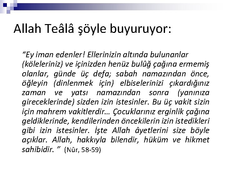 Allah Teâlâ şöyle buyuruyor: “Ey iman edenler! Ellerinizin altında bulunanlar (köleleriniz) ve içinizden henüz