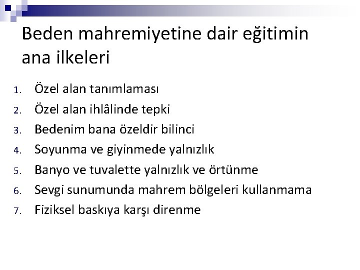 Beden mahremiyetine dair eğitimin ana ilkeleri 1. 2. 3. 4. 5. 6. 7. Özel