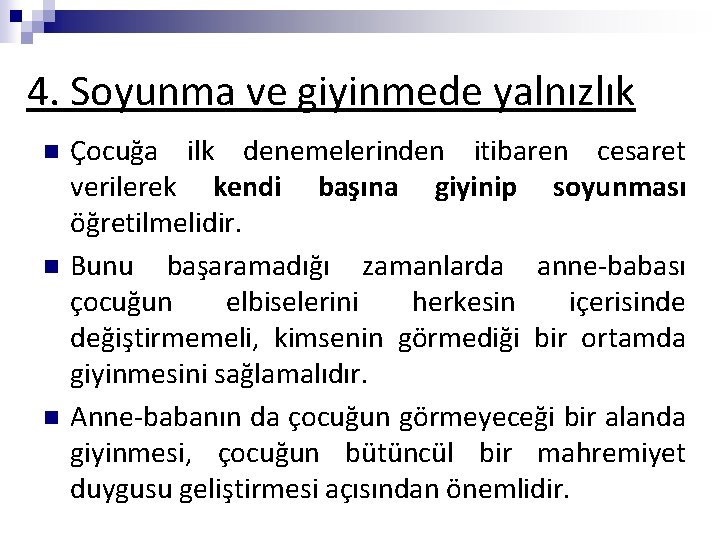 4. Soyunma ve giyinmede yalnızlık n n n Çocuğa ilk denemelerinden itibaren cesaret verilerek