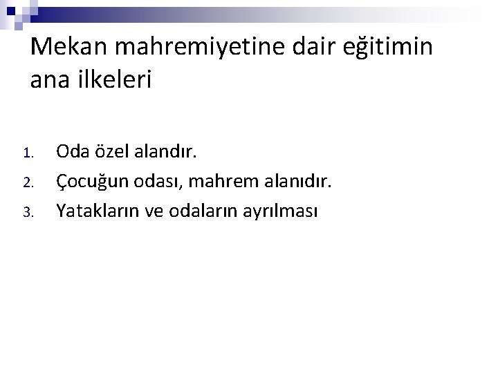 Mekan mahremiyetine dair eğitimin ana ilkeleri 1. 2. 3. Oda özel alandır. Çocuğun odası,