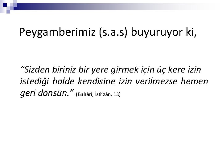 Peygamberimiz (s. a. s) buyuruyor ki, “Sizden biriniz bir yere girmek için üç kere