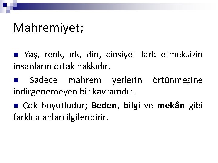 Mahremiyet; Yaş, renk, ırk, din, cinsiyet fark etmeksizin insanların ortak hakkıdır. n Sadece mahrem