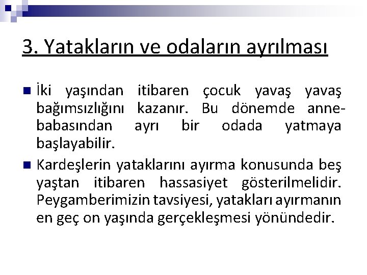 3. Yatakların ve odaların ayrılması İki yaşından itibaren çocuk yavaş bağımsızlığını kazanır. Bu dönemde