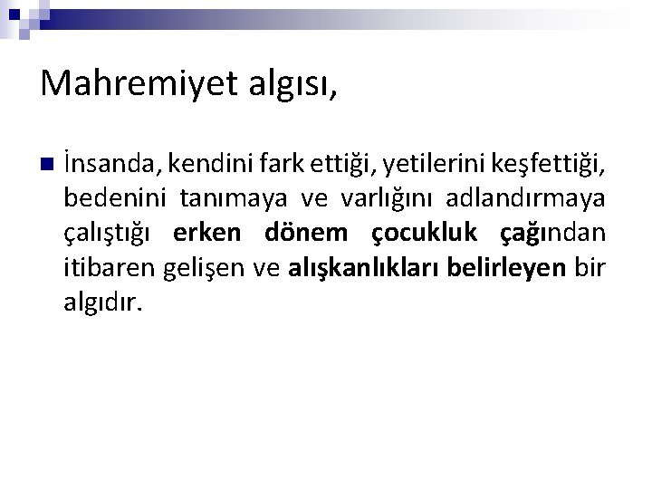 Mahremiyet algısı, n İnsanda, kendini fark ettiği, yetilerini keşfettiği, bedenini tanımaya ve varlığını adlandırmaya