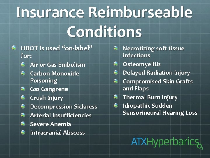 Insurance Reimburseable Conditions HBOT is used “on-label” for: Air or Gas Embolism Carbon Monoxide