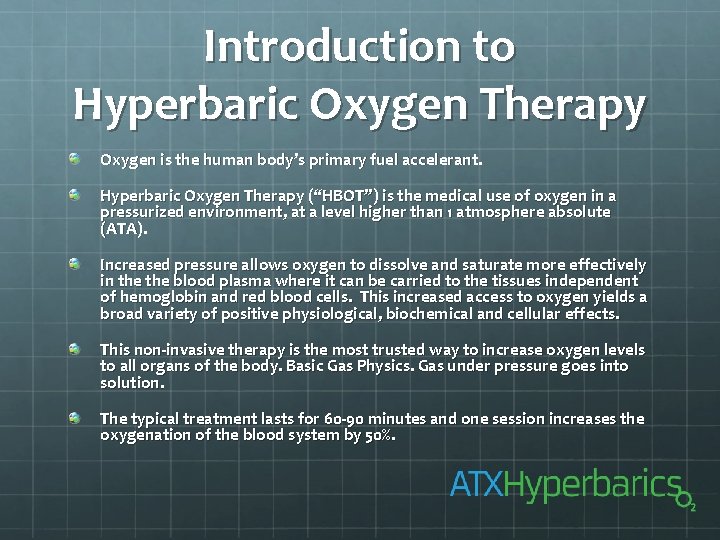 Introduction to Hyperbaric Oxygen Therapy Oxygen is the human body’s primary fuel accelerant. Hyperbaric