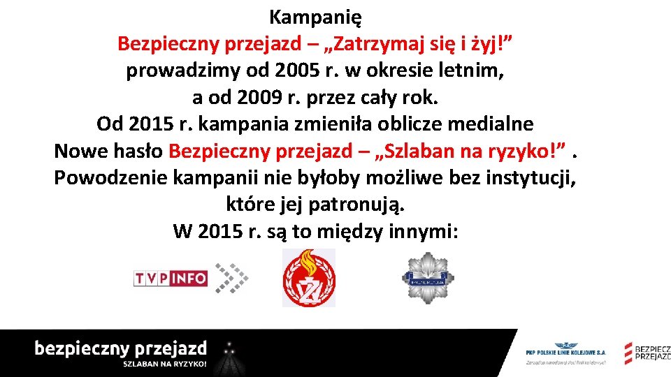 Kampanię Bezpieczny przejazd – „Zatrzymaj się i żyj!” prowadzimy od 2005 r. w okresie