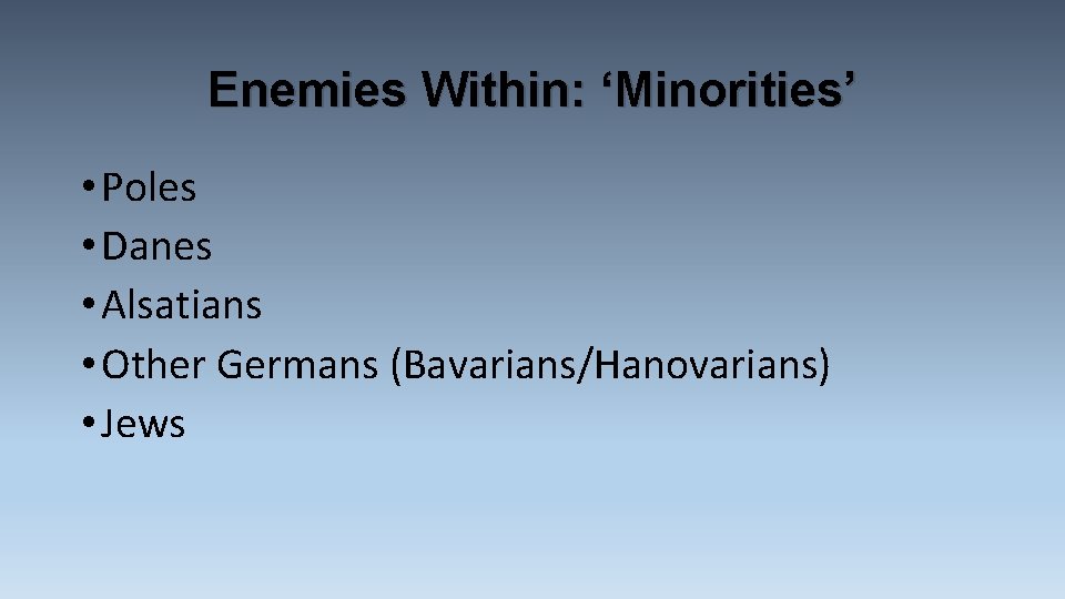 Enemies Within: ‘Minorities’ • Poles • Danes • Alsatians • Other Germans (Bavarians/Hanovarians) •