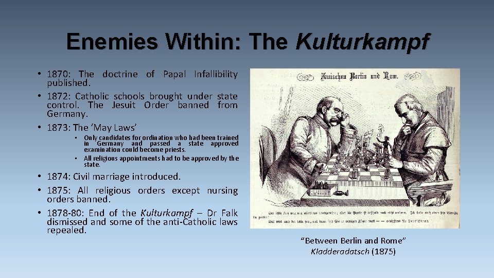 Enemies Within: The Kulturkampf • 1870: The doctrine of Papal Infallibility published. • 1872: