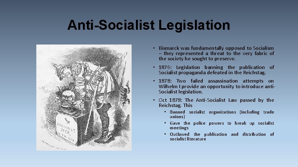 Anti-Socialist Legislation • Bismarck was fundamentally opposed to Socialism – they represented a threat