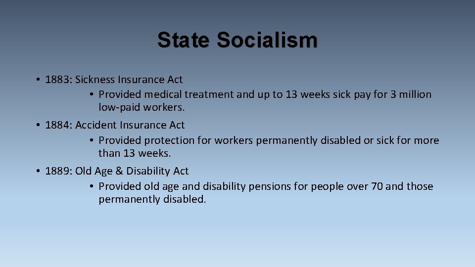 State Socialism • 1883: Sickness Insurance Act • Provided medical treatment and up to