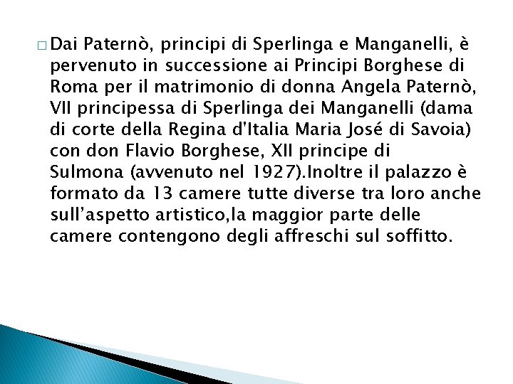 � Dai Paternò, principi di Sperlinga e Manganelli, è pervenuto in successione ai Principi