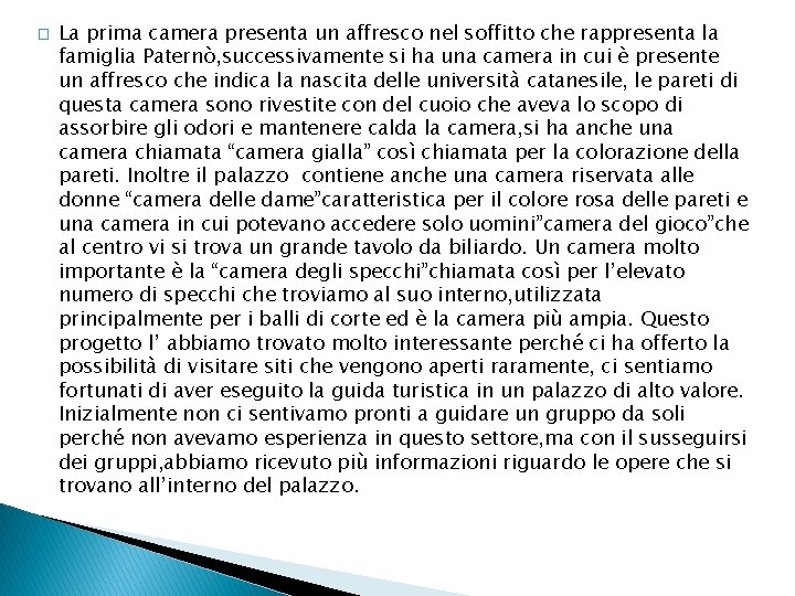 � La prima camera presenta un affresco nel soffitto che rappresenta la famiglia Paternò,