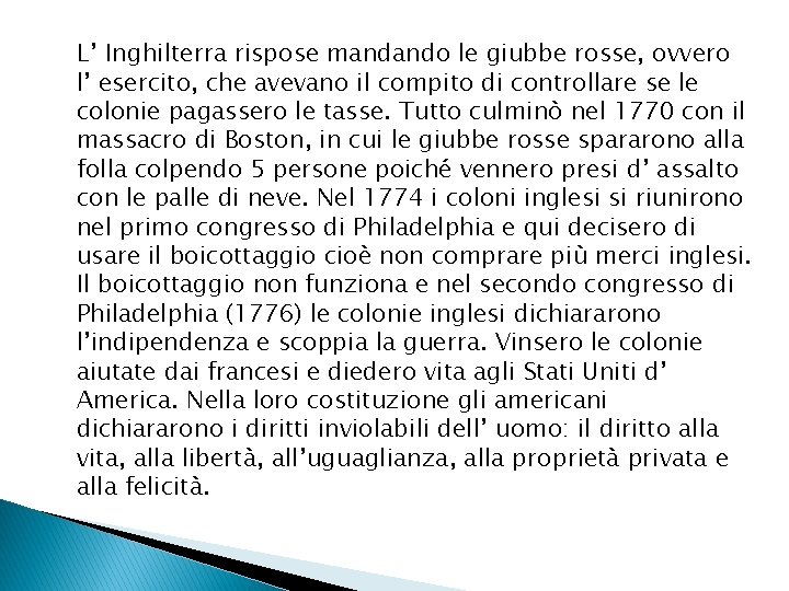 L’ Inghilterra rispose mandando le giubbe rosse, ovvero l’ esercito, che avevano il compito