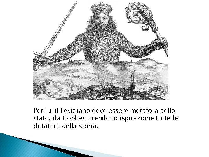 Per lui il Leviatano deve essere metafora dello stato, da Hobbes prendono ispirazione tutte