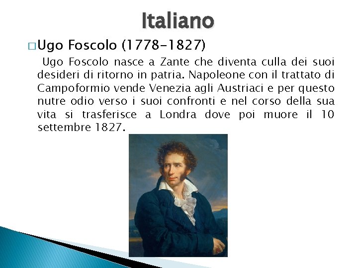 � Ugo Italiano Foscolo (1778 -1827) Ugo Foscolo nasce a Zante che diventa culla