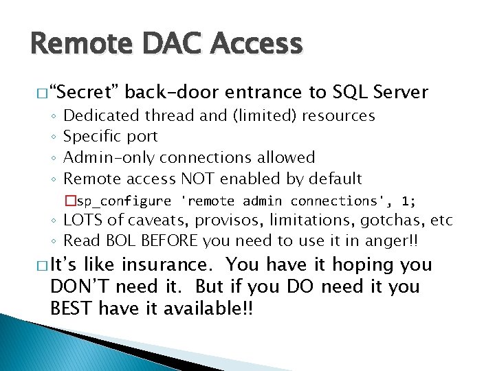 Remote DAC Access � “Secret” ◦ ◦ back-door entrance to SQL Server Dedicated thread