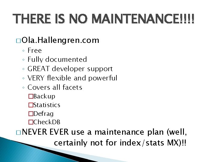 THERE IS NO MAINTENANCE!!!! � Ola. Hallengren. com ◦ ◦ ◦ Free Fully documented