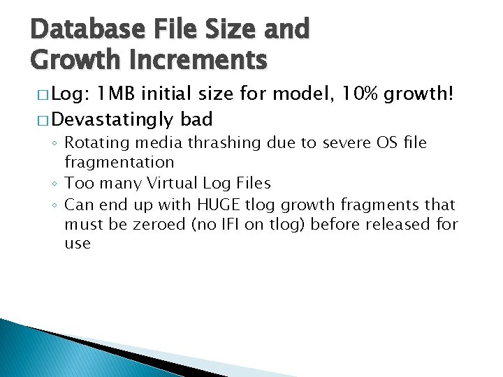 Database File Size and Growth Increments � Log: 1 MB initial size for model,