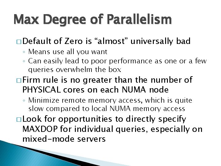 Max Degree of Parallelism � Default of Zero is “almost” universally bad ◦ Means