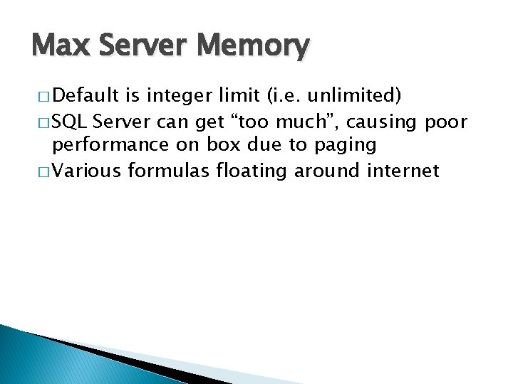 Max Server Memory � Default is integer limit (i. e. unlimited) � SQL Server