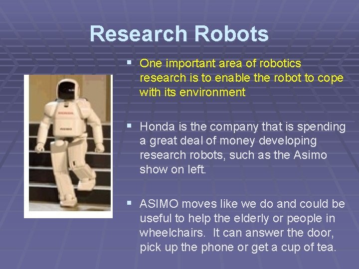 Research Robots § One important area of robotics research is to enable the robot Research Robots § One important area of robotics research is to enable the robot