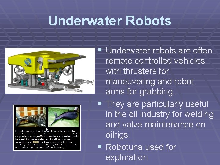 Underwater Robots § Underwater robots are often remote controlled vehicles with thrusters for maneuvering Underwater Robots § Underwater robots are often remote controlled vehicles with thrusters for maneuvering