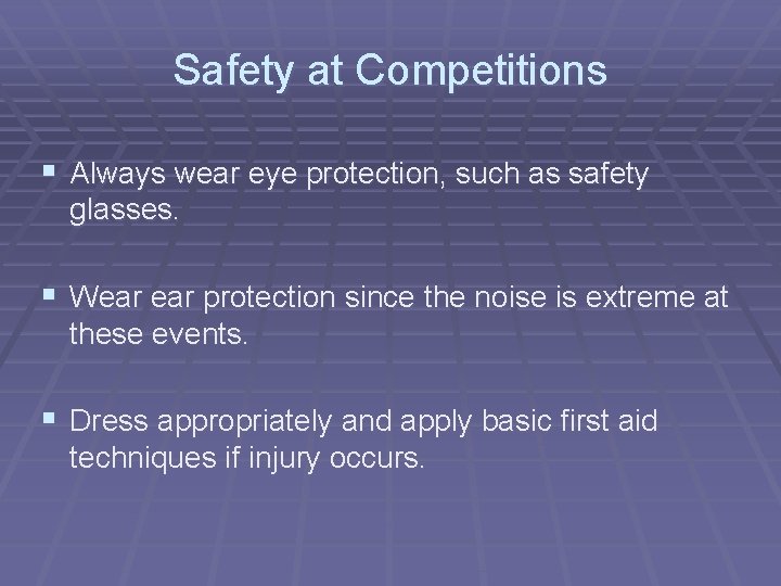 Safety at Competitions § Always wear eye protection, such as safety glasses. § Wear Safety at Competitions § Always wear eye protection, such as safety glasses. § Wear