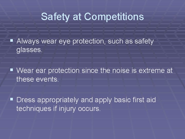 Safety at Competitions § Always wear eye protection, such as safety glasses. § Wear