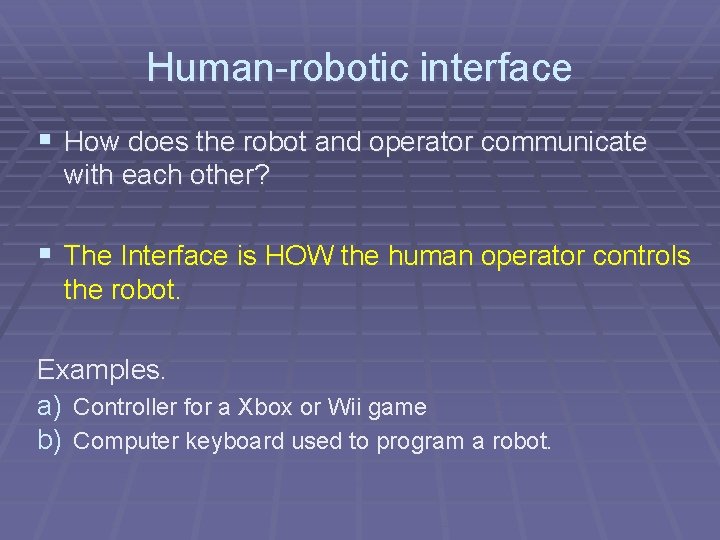 Human-robotic interface § How does the robot and operator communicate with each other? § Human-robotic interface § How does the robot and operator communicate with each other? §