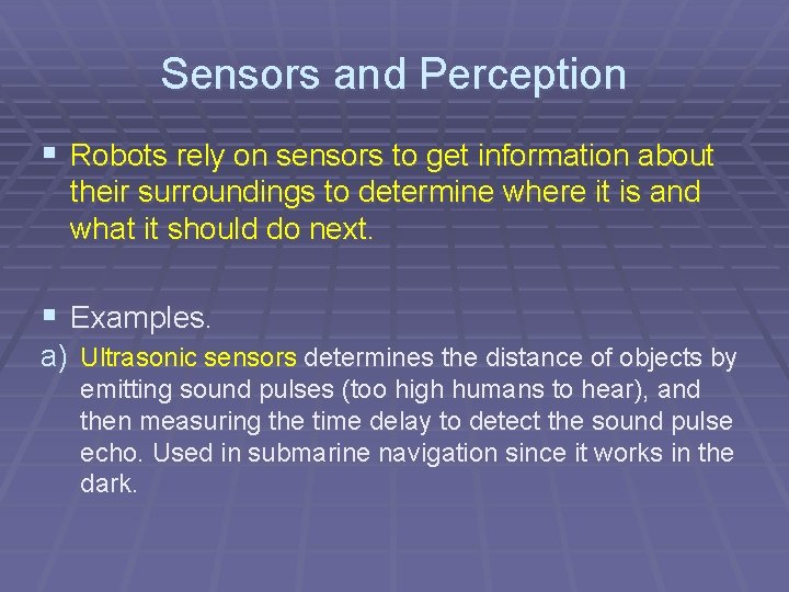 Sensors and Perception § Robots rely on sensors to get information about their surroundings