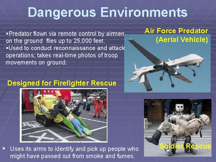 Dangerous Environments §Predator flown via remote control by airmen on the ground flies up Dangerous Environments §Predator flown via remote control by airmen on the ground flies up