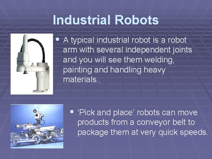 Industrial Robots § A typical industrial robot is a robot arm with several independent